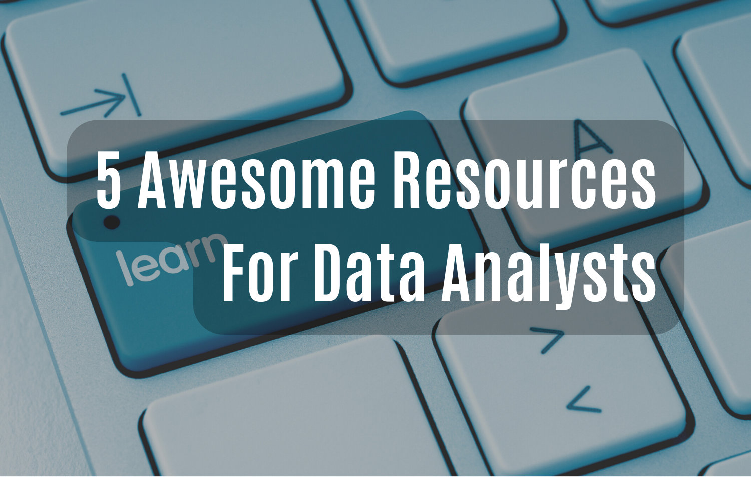 5 Awesome Resources for Data Analysts